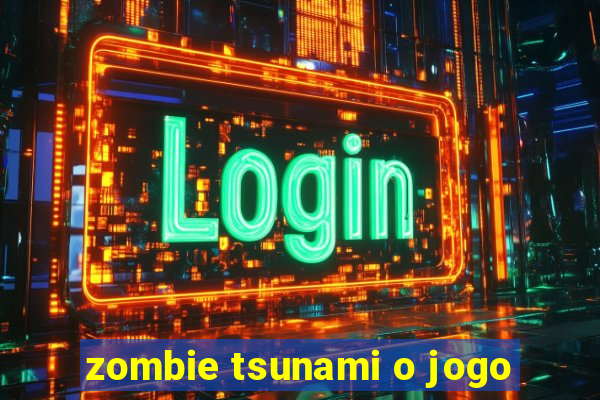 zombie tsunami o jogo